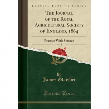 The Journal of the Royal Agricultural Society of England, 1864, Vol. 25: Practice With Science