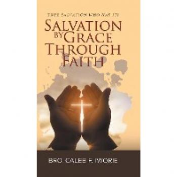 Salvation by Grace Through Faith: True Salvation Who has It?