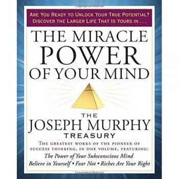 The Miracle Power of Your Mind : The Joseph Murphy Treasury