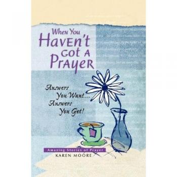 When You Havent Got a Prayer by Karen Moore