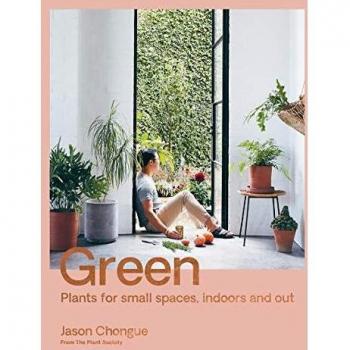 Chongue, J: Green: Plants for small spaces, indoors and out