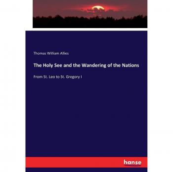 The Holy See and the Wandering of the Nations: From St. Leo to St. Gregory I