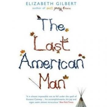 TheLast American Man by Gilbert, Elizabeth