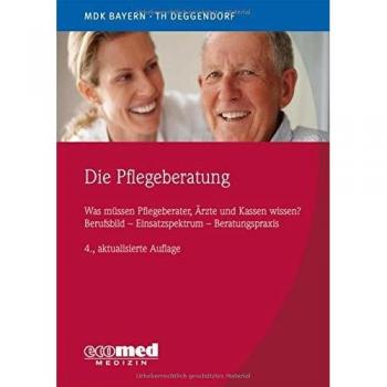 MDK Bayern Die Pflegeberatung: Was Müssen Pflegeberater, Ärzte Und Kassen Wissen? Berufsbild - Einsatzspektrum - Beratungspraxis