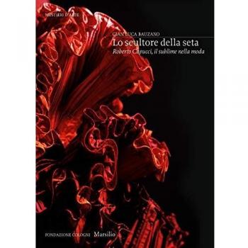 Lo scultore della seta. Roberto Capucci, il sublime della moda. Ediz. illustrata