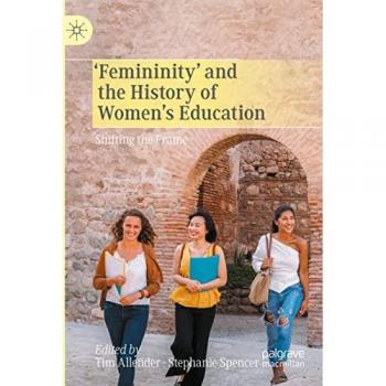‘Femininity’ and the History of Women's Education: Shifting the Frame