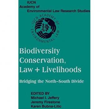 Biodiversity Conservation, Law and Livelihoods: Bridging the North-South Divide: IUCN Academy of Environmental Law Research Studies