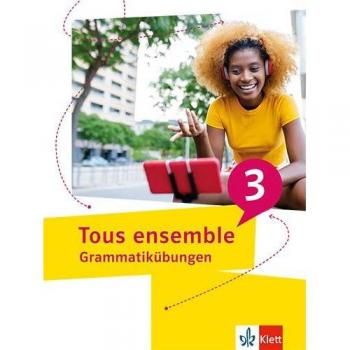 Tous ensemble 3. Grammatikübungen 3. Lernjahr