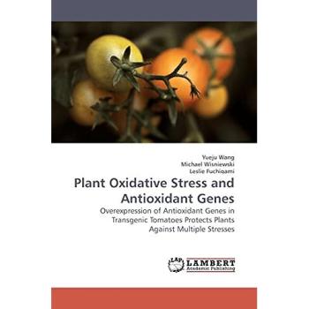 Plant Oxidative Stress and Antioxidant Genes: Overexpression of Antioxidant Genes in Transgenic Tomatoes Protects Plants Against Multiple Stresses