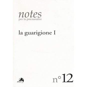 Notes per la psicoanalisi. Vol. 12: guarigione. Prima parte, La.