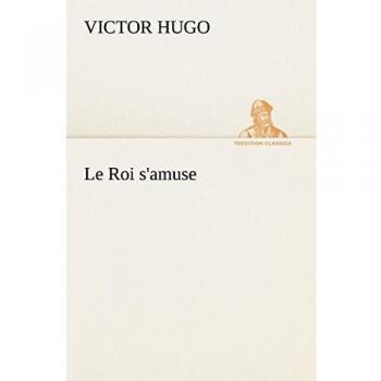 Le Roi s'amuse (TREDITION CLASSICS)