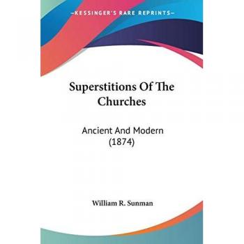 Superstitions Of The Churches: Ancient And Modern (1874)