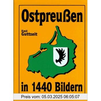 Ostpreußen in 1440 Bildern. - Emil Johannes Guttzeit
