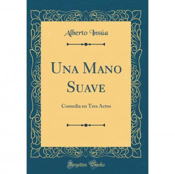 Una Mano Suave: Comedia en Tres Actos