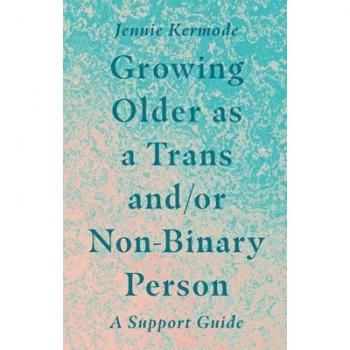 Growing Older as a Trans andor NonBinary Person by Jennie Kermode