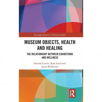 Museum Objects, Health and Healing: The Relationship between Exhibitions and Wellness (Routledge Research in Museum Studies)
