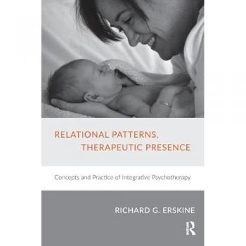 Relational Patterns, Therapeutic Presence : Concepts and Practice of Integrative Psychotherapy