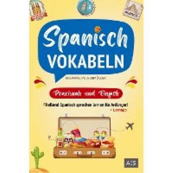 Spanisch Vokabeln - praxisnah und einfach: Fließend Spanisch sprechen lernen für Anfänger! (Wortschatz A1-B1 mit Phrasen, Redewendungen, Verblisten, Audios und Lernapp)