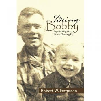 Being Bobby: Experiencing God, Life and Growing Up