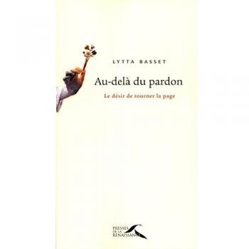 Lytta Basset Au-Delà Du Pardon : Le Désir De Tourner La Page
