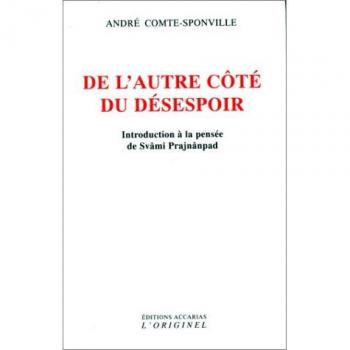 André Comte-Sponville De L'Autre Cote Du Desespoir : Introduction À La Pensée De Svâmi Prajnânpad (Articles Sans C)