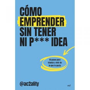 Cómo Emprender Sin Tener Ni Puta Idea - Ac2ality (autor)