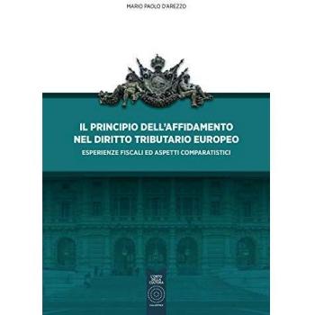 Il principio dell'affidamento nel diritto tributario europeo. Esperienze fiscali ed aspetti comparatistici
