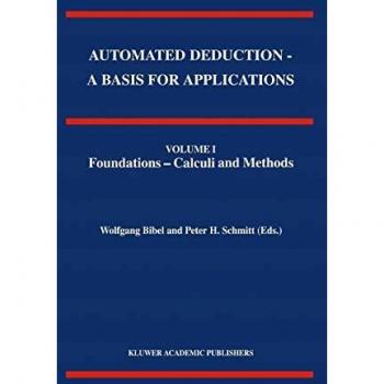 Automated Deduction - A Basis for Applications Volume I Foundations - Calculi and Methods Volume II Systems and Implementation Techniques Volume III Applications