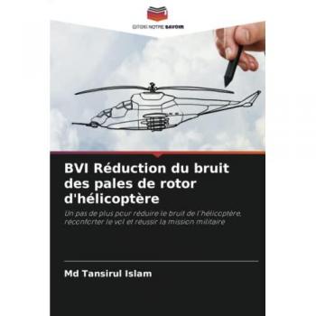 BVI Réduction du bruit des pales de rotor d'hélicoptère: Un pas de plus pour réduire le bruit de l'hélicoptère, réconforter le vol et réussir la mission militaire