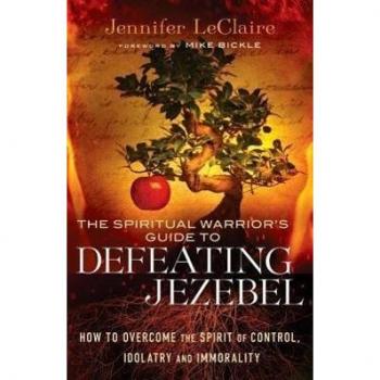 The Spiritual Warrior's Guide To Defeating Jezebel