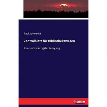 Zentralblatt für Bibliothekswesen: Zweiundzwanzigster Jahrgang