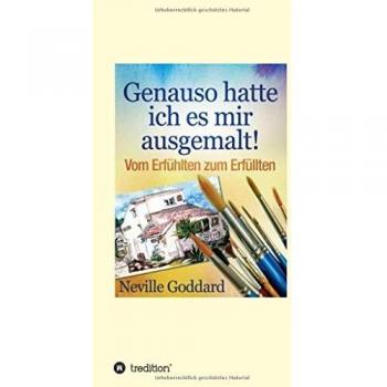Lancelot, Neville Goddard Genauso Hatte Ich Es Mir Ausgemalt: Vom Erfühlten Zum Erfüllten