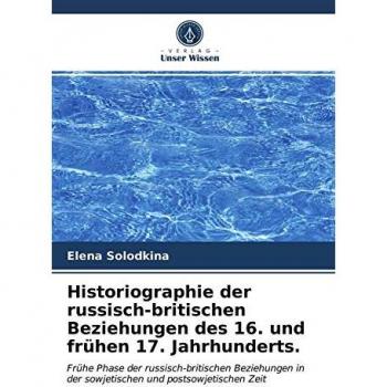 Historiographie der russisch-britischen Beziehungen des 16. und frühen 17. Jahrhunderts.: Frühe Phase der russisch-britischen Beziehungen in der sowjetischen und postsowjetischen Zeit