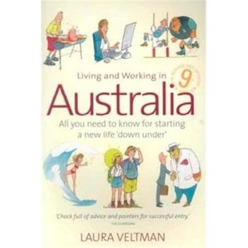 Living Working In Australia 9th Edition: All You Need to Know for Starting a New Life 'down Under' -  Laura Veltman