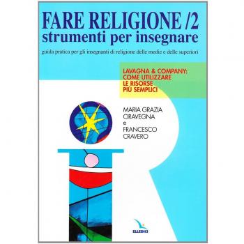 Fare religione. Guida pratica per gli insegnanti di religione delle medie e delle superiori. Vol. 2: Lavagna e company...