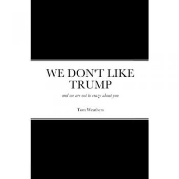 WE DON'T LIKE TRUMP