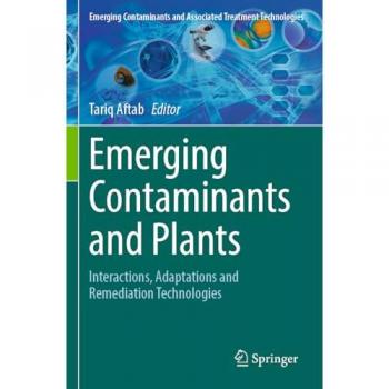 Emerging Contaminants and Plants: Interactions, Adaptations and Remediation Technologies (Emerging Contaminants and Associated Treatment Technologies)