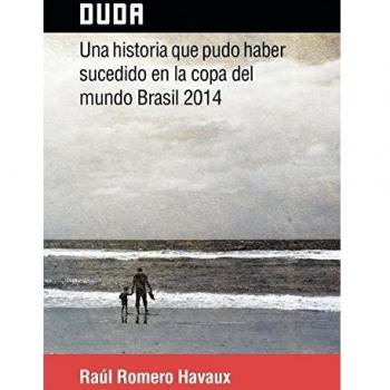 Duda: Una Historia Que Pudo Haber Sucedido En La Copa del Mundo Brasil 2014