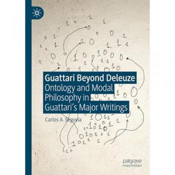 Guattari Beyond Deleuze: Ontology and Modal Philosophy in Guattari's Major Writings