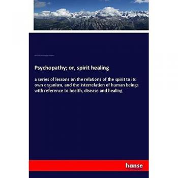 Richmond, Cora Linn Victoria Scott: Psychopathy; or, spirit healing