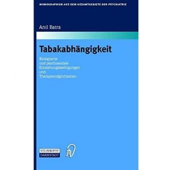 Tabakabhängigkeit: Biologische und Psychosoziale Entstehungsbedingungen und Therapiemöglichkeiten (Monographien aus dem Gesamtgebiete der Psychiatrie, Band 97)