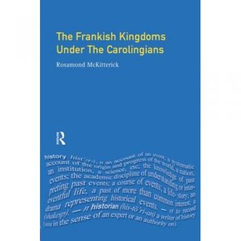 The Frankish Kingdoms Under the Carolingians, 751-987