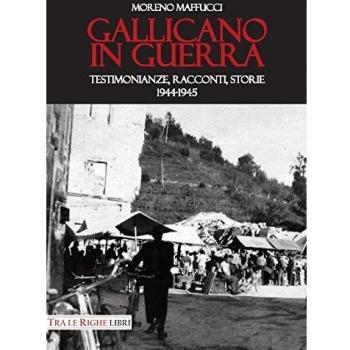 Gallicano in guerra. Testimonianze, racconti, storie 1944-1945