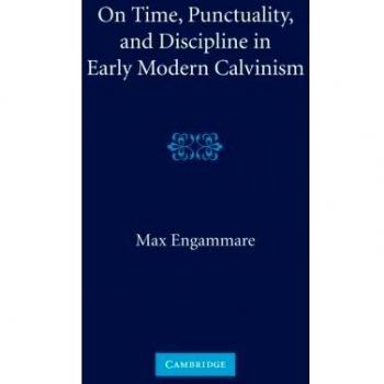 On time, punctuality, and discipline in early modern calvinism