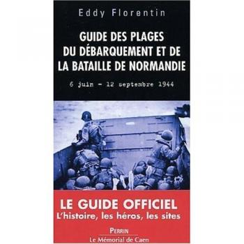 Guide des plages du Débarquement et de la Bataille de Normandie. : 6 juin-12 septembre 1944