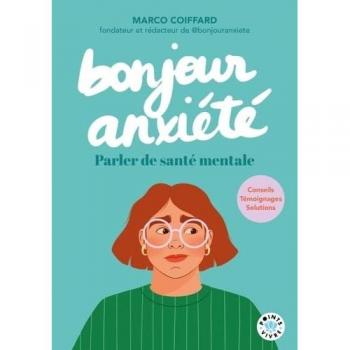 Bonjour Anxiété. Parler de santé mentale - Conseils, témoignages, solutions (Poche)