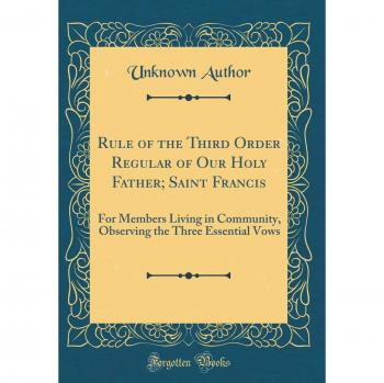 Rule of the Third Order Regular of Our Holy Father; Saint Francis: For Members Living in Community, Observing the Three Essential Vows