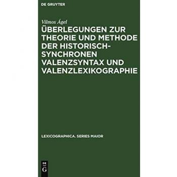 Überlegungen zur Theorie und Methode der historisch-synchronen Valenzsyntax und Valenzlexikographie