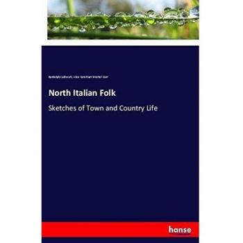 North Italian Folk: Sketches of Town and Country Life