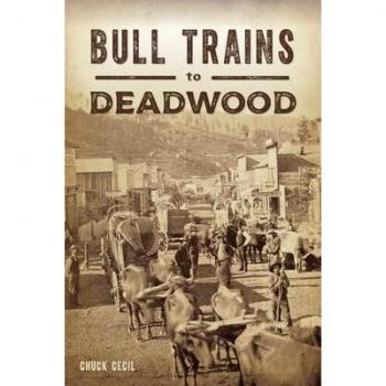 Bull Trains to Deadwood by Chuck Cecil